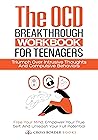 The OCD Breakthrough Workbook for Teenagers: Triumph Over Intrusive Thoughts and Compulsive Behaviors : Free your mind, Empower Your True Self, and Unleash ... Potential (The OCD Breakthrough Series) The OCD Breakthrough Workbook for Teenagers: Triumph Over Intrusive Thoughts and Compulsive Behaviors : Free your mind, Empower Your True Self, and Unleash ... Potential (The OCD Breakthrough Series)