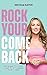 Rock Your Comeback: The Down-to-Earth Guide to Reclaiming Your Power