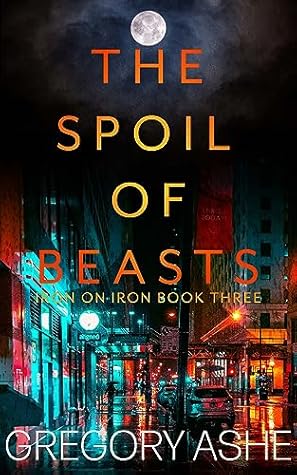 The Spoil of Beasts (Iron on Iron, #3)