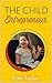 The Child Entrepreneur by Patti and Danny Taylor