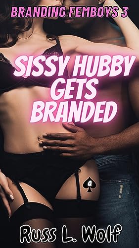 Sissy Hubby Gets Branded: Short Erotic Story - Femboy Feminisation (Sissy Queen of Spades: Branding Femboys Book 3)