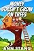 Money Doesn't Grow on Trees