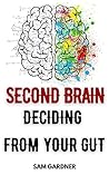 SECOND BRAIN: DECIDING FROM YOUR GUT