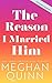 The Reason I Married Him by Meghan Quinn