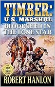 Timber: U.S. Marshal: Bloodshed In The Lone Star: A Western Adventure (Timber: United States Marshal Western Book 29)