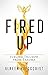 Fired Up: Fueling Triumph from Trauma