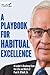 A Playbook for Habitual Excellence: A Leader's Roadmap from the Life and Work of Paul H. O'Neill, Sr.
