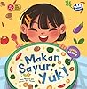 Makan Sayur, Yuk! (Seri Anak Sehat, #1) Makan Sayur, Yuk! (Seri Anak Sehat, #1)