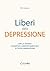 Liberi dalla depressione: C...