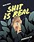 Shit is Real by Aisha Franz