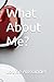What About Me?: A Life Wort...