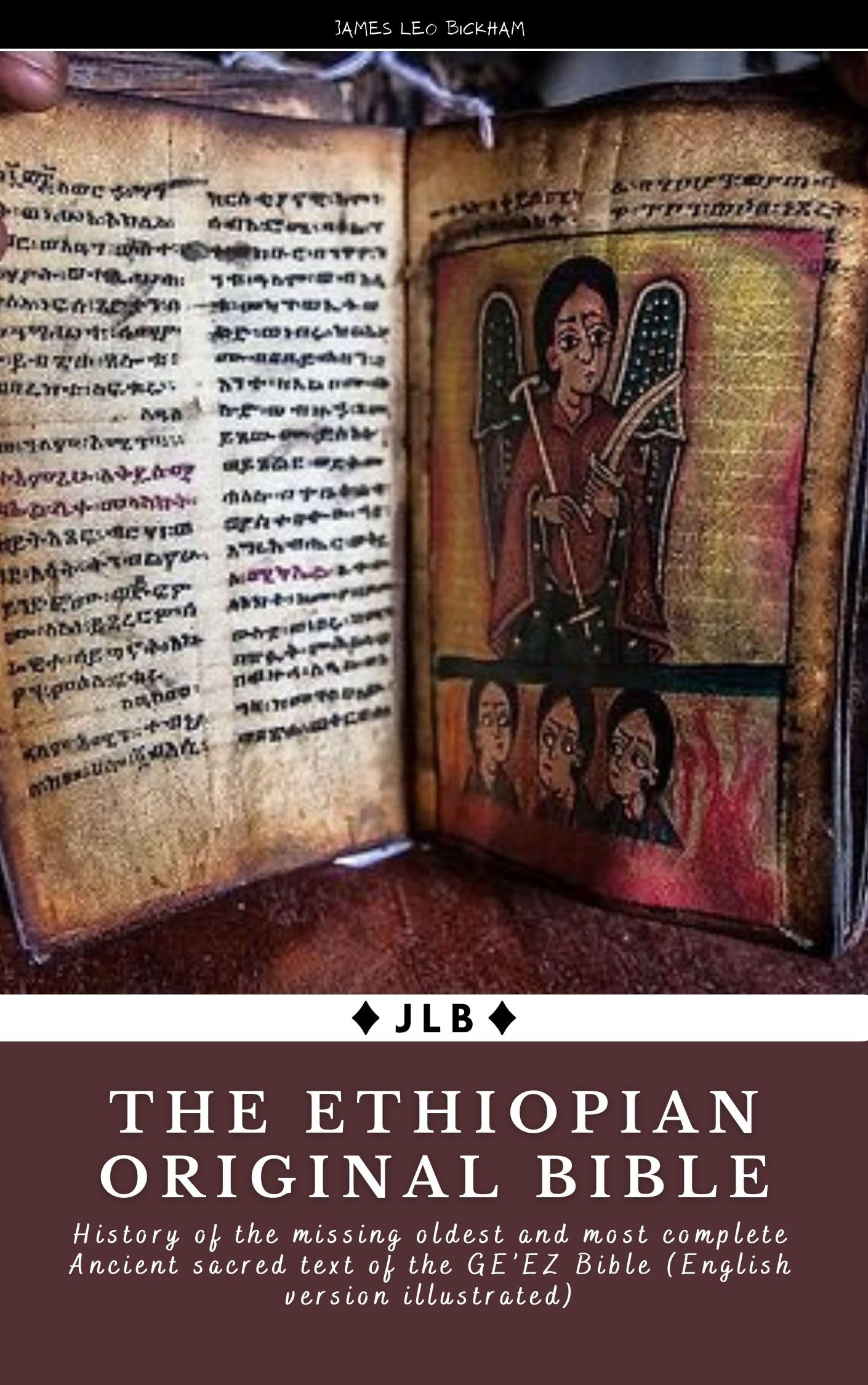 The Ethiopian Original Bible: History of the missing oldest and most complete Ancient sacred text of the GE’EZ Bible (English version illustrated)