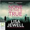 None of This Is True by Lisa Jewell