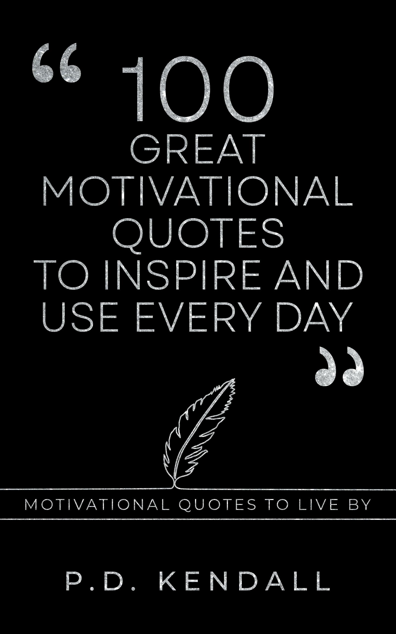 100 Great Motivational Quotes to Inspire and Use Every Day (Kindle Edition)
