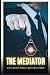 The Mediator: The Art of Me...