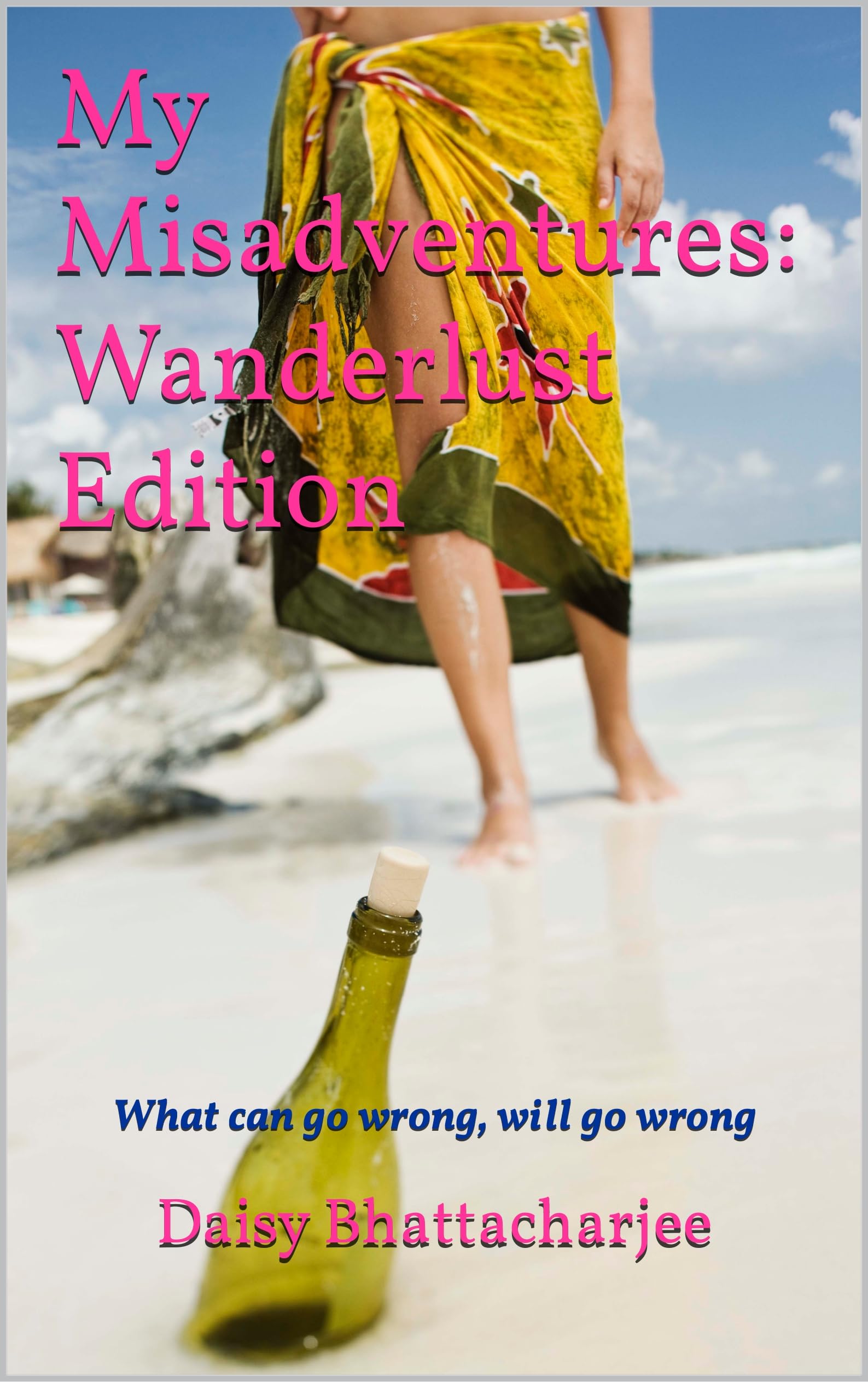 My Misadventures: Wanderlust Edition: What can go wrong, will go wrong (Kindle Edition)