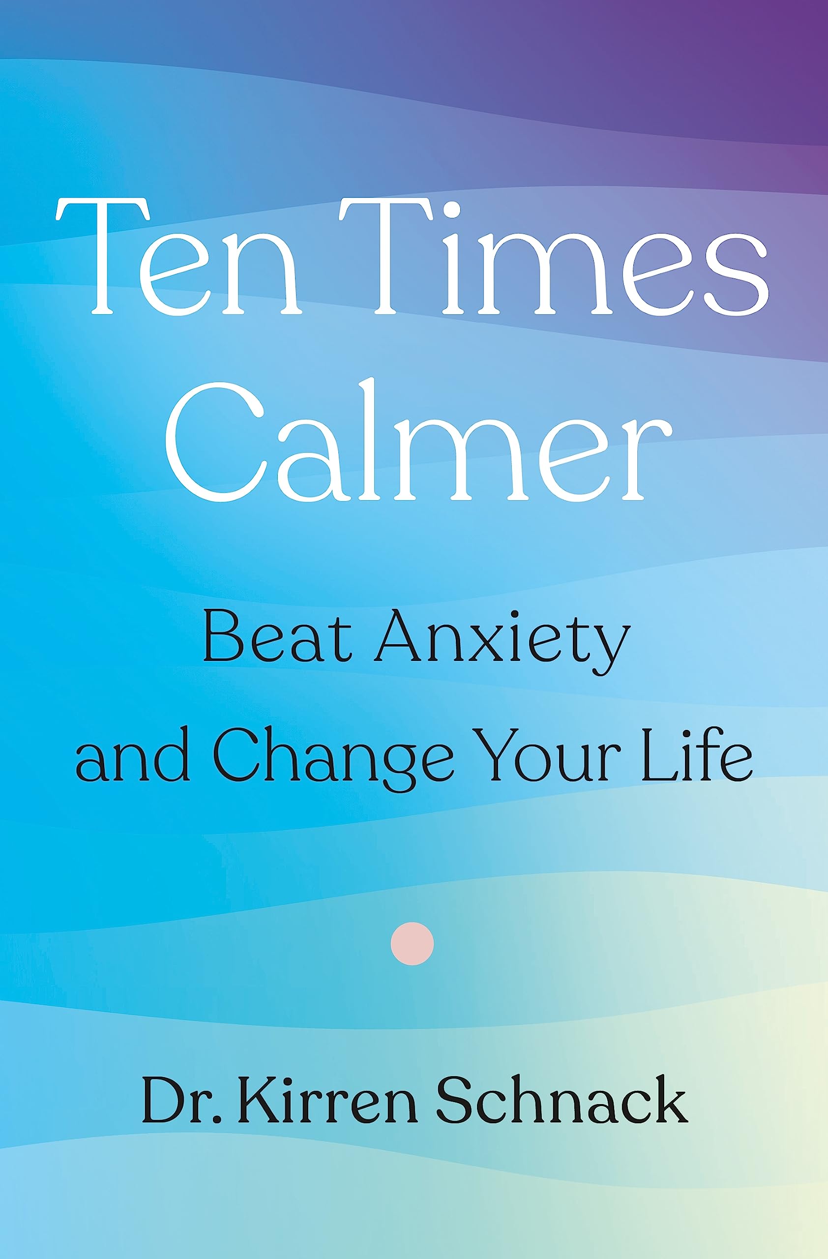 Ten Times Calmer: Beat Anxiety and Change Your Life (Hardcover)