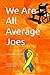 We Are All Average Joes: A ...