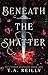 Beneath the Shatter (Scatte...