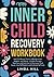 Inner Child Recovery Workbook: Heal Childhood Trauma, Abandonment, Neglect, and Abuse. Includes Prompts, Exercises and Activities to Overcome Trust ... and Recover from Unhealthy Relationships)
