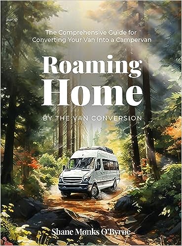 Roaming Home: The Comprehensive Guide for Converting Your Van Into a Campervan (Hardcover)