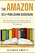 The Amazon Self-Publishing Guidebook: Why Your Books Are Not Selling, How To Get Reviews Legitimately, And Updates To The Algorithm