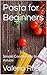 Pasta for Beginners: Simple...