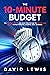 THE 10-MINUTE BUDGET: The Fastest, Simplest, And Most Effective Way To Manage Your Money Without Personal Sacrifice, Guilt, Or Shame
