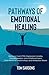 Pathways Of Emotional Healing by Tom Sarsons