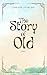 The Story of Old: End