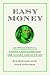 Easy Money: Cryptocurrency, Casino Capitalism, and the Golden Age of Fraud: The Basis for the Documentary Everyone Is Lying to You for Money