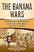The Banana Wars by Captivating History