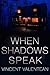 When Shadows Speak by Vincent  Valentean