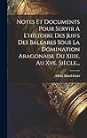 Notes Et Documents Pour Servir A L'histoire Des Juifs Des Baléares Sous La Domination Aragonaise Du Xiiie. Au Xve. Siècle... (French Edition)
