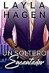 Un soltero encantador (Solteros Muy Irresistibles) by Layla Hagen