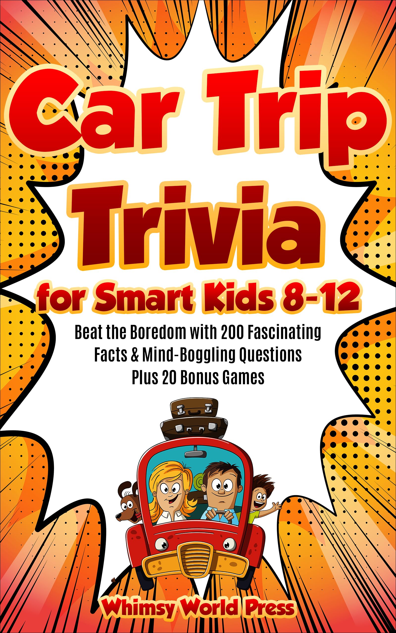 Car Trip Trivia for Smart Kids 8-12: Beat the Boredom with 200 Fascinating Facts & Mind-Boggling Questions Plus 20 Bonus Games (Kindle Edition)