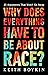 Why Does Everything Have to Be About Race? by Keith Boykin