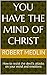 You have the mind of Christ: How to resist the devil’s attacks on your mind and emotions