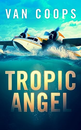 Tropic Angel (Archangel Aviation Thrillers #1)