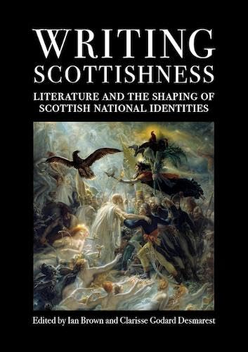 Writing Scottishness: Literature and the Shaping of Scottish National Identities (Paperback)