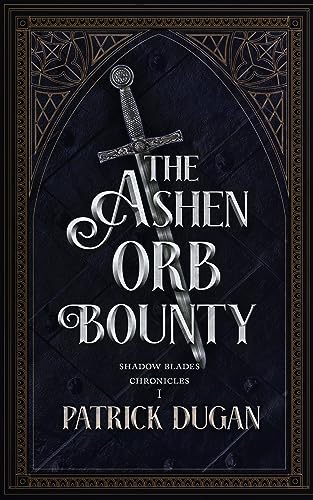 The Ashen Orb Bounty (The Shadow Blades Chronicles #1)