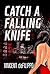 Catch a Falling Knife