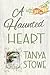 A Haunted Heart  by Tanya Stowe