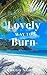 LOVELY WAY TO BURN