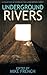 Underground Rivers: A Colle...