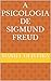 A Psicologia de Sigmund Freud