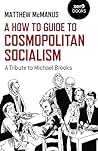 Book cover for How To Guide to Cosmopolitan Socialism: A Tribute to Michael Brooks