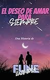 El deseo de amar para siempre: Novela Romantica Contemporanea (Spanish Edition) El deseo de amar para siempre: Novela Romantica Contemporanea (Spanish Edition)
