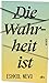 Die Wahrheit ist