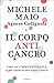 Il corpo anticancro. Come con l'immunoterapia si può vincere ... by Agnese Codignola